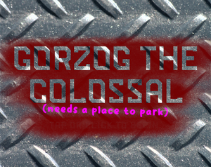 play Gorzog The Colossal Needs A Place To Park