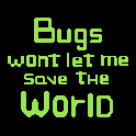play Bugs Won'T Let Me Save The World