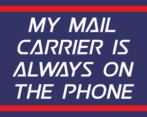 My Mail Carrier Is Always On The Phone