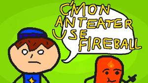 C'Mon Anteater Use Fireball