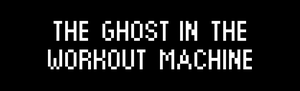 play The Ghost In The Workout Machine