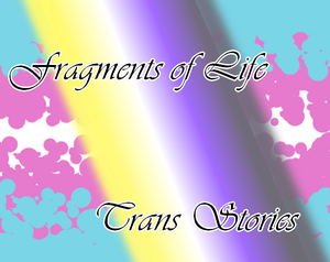 play Fragments Of Life: Trans Stories
