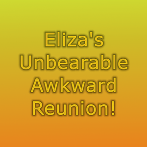 play Eliza'S Unbearable Awkward Reunion!