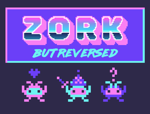 play Zork But Reversed