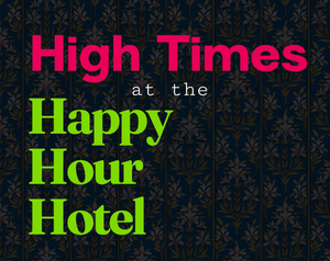 play High Times At The Happy Hour Hotel