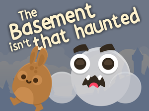 play The Basement Isn'T That Haunted