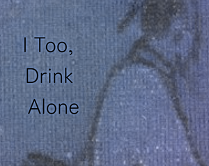 play I Too, Drink Alone