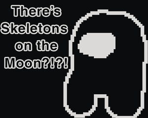 play There'S Skeletons On The Moon?!?!