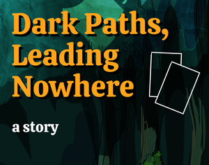 play Dark Paths, Leading Nowhere