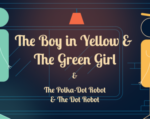 play The Boy In Yellow & The Green Girl & The Polka-Dot Robot & The Dot Robot