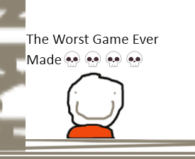 play The Worst Game Ever Made