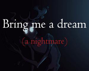 play Bring Me A Dream (A Nightmare)