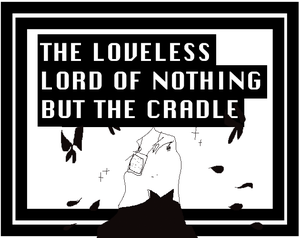 play The Loveless Lord Of Nothing But The Cradle