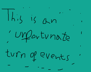 play This Is An Unfortunate Turn Of Events