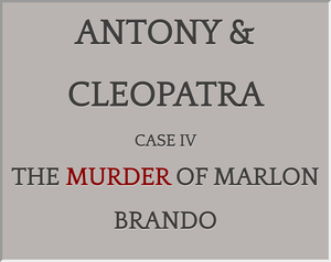 play Antony & Cleopatra: Case Iv: The Murder Of Marlon Brando