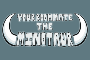 play Your Roommate, The Minotaur