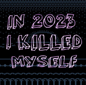 play In 2023, I Killed Myself