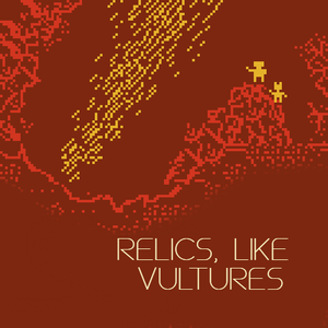 play Relics, Like Vultures.