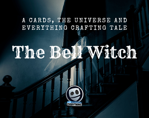 play The Bell Witch - A Cards, The Universe And Everything Crafting Tale