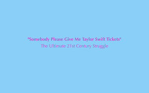 play Somebody Please Give Me Taylor Swift Tickets