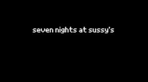play Seven Nights At Sussy'S