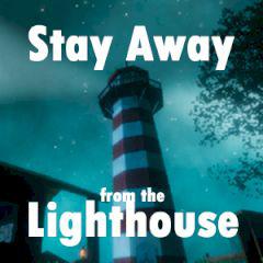 Stay Away From The Lighthouse