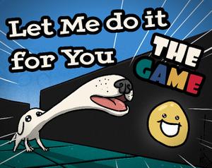play Let Me Do It For You - The Game