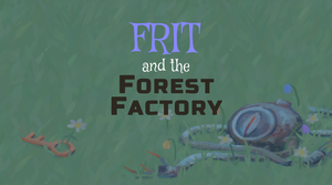 play Frit And The Forest Factory