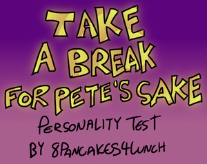 Take A Break For Pete'S Sake