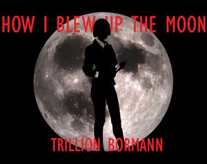 How I Blew Up The Moon