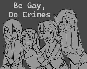 play Be Gay, Do Crimes