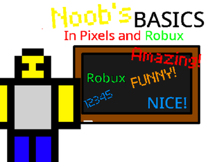 play Noob'S Basics In Pixels And Robux!