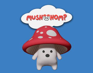 play Mushwhom?