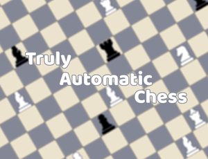 Truly Automatic Chess