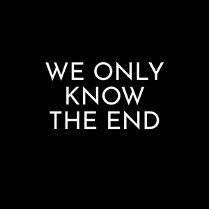 play We Only Know The End