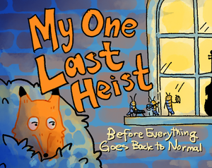 play My One Last Heist Before Everything Goes Back To Normal