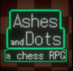 play Ashes And Dots (A Chess Rpg)