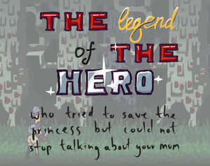 play The Legend Of The Hero Who Tried To Save The Princess But Could Not Stop Talking About Your Mum