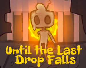 play Until The Last Drop Falls
