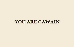 You Are Gawain