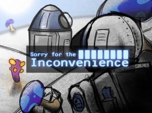 play Sorry For The Inconvenience