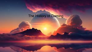 The History Of Gaming