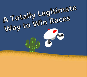 play A Totally Legitimate Way To Win Races
