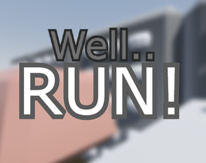 play Well.. Run!
