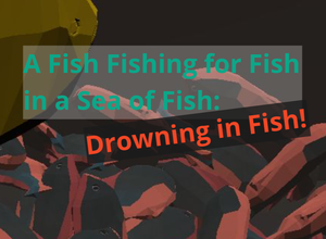 play A Fish Fishing For Fish In A Sea Of Fish: Drowning In Fish!