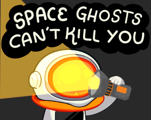 Space Ghosts Can'T Kill You