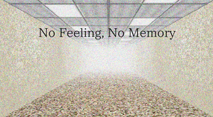 No Feeling, No Memory