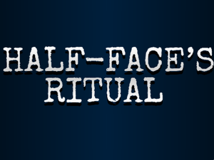 play Half-Face'S Ritual