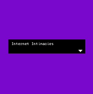 play Internet Intimacies