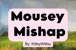 Mousey Mishap